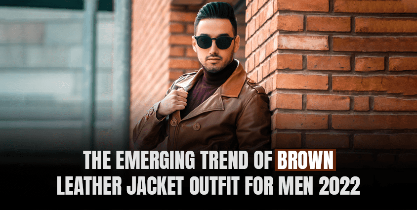 The-Emerging-Trend-of-Brown-Leather-Jacket-Outfit-for-Men-2022-870x425